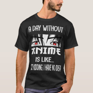 Funny Anime Merch für Teen Girls am Tag ohne Ani T-Shirt