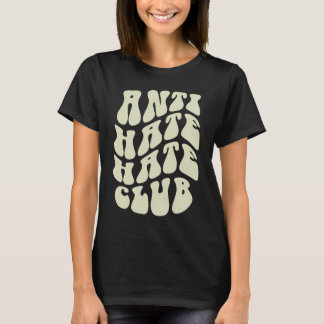 Funny ANTI HATE Hater CLUB Sarcastic be kind Meme T-Shirt
