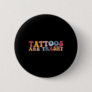 Funny Anti Tattoos Tattoos sind schmutzig Button