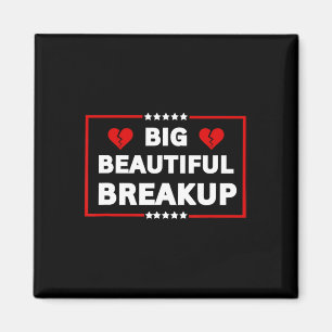 Funny Anti-trump Bbb Big Beautiful Breakup Politic Magnet