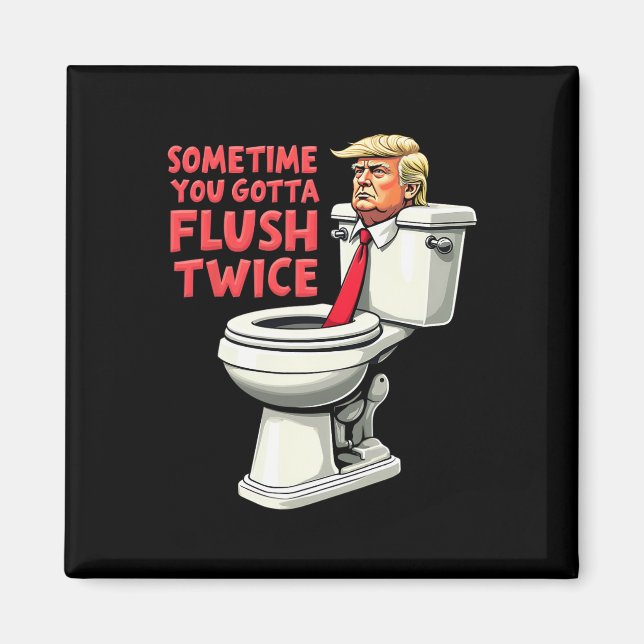 Funny Anti Trump Manchmal gotta Flush zweimal 1 Magnet (Vorne)