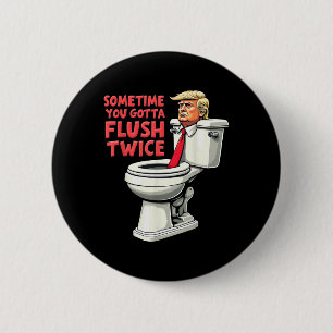 Funny Anti Trump manchmal gotta flush zweimal Button
