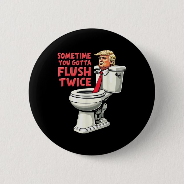 Funny Anti Trump manchmal gotta flush zweimal Button (Vorderseite)