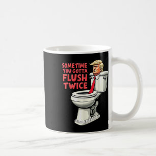 Funny Anti Trump manchmal gotta flush zweimal Kaffeetasse