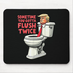 Funny Anti Trump manchmal gotta flush zweimal Mousepad
