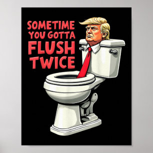 Funny Anti Trump manchmal gotta flush zweimal Poster