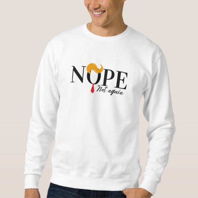 Funny Anti Trump nope nicht wieder - Wahl 2024 Sweatshirt (Vorderseite)