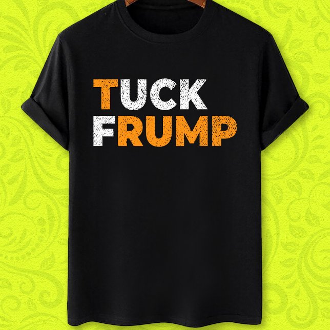 Funny Anti Trump Tuck Frump F trump T-Shirt (Von Creator hochgeladen)