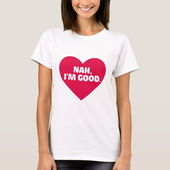 Funny Anti Valentine's Day Shirt Nah I'm Good (Vorderseite)