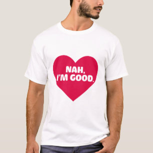 Funny Anti Valentine's Day Shirt Nah I'm Good