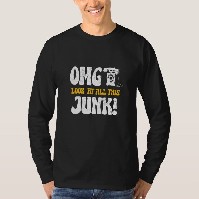 Funny Antiques omg look at all this junk Antiquing T-Shirt (Vorderseite)