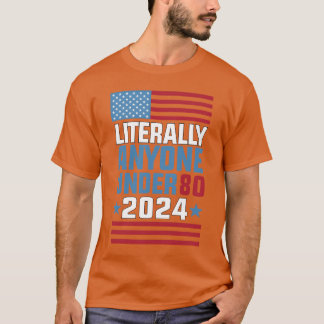 Funny anyone under 80 for 2024 President Election  T-Shirt