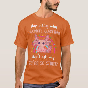 Funny Aolotl Frag auf, warum ich verrückt bin Nied T-Shirt