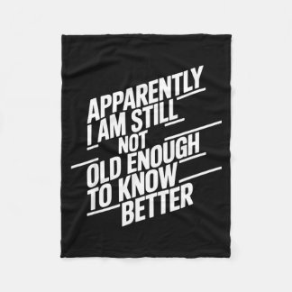 Funny Apparently I Am Still Not Old Enough To Know Fleecedecke