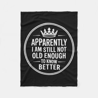 Funny Apparently I Am Still Not Old Enough To Know Fleecedecke