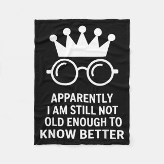 Funny Apparently I Am Still Not Old Enough To Know Fleecedecke