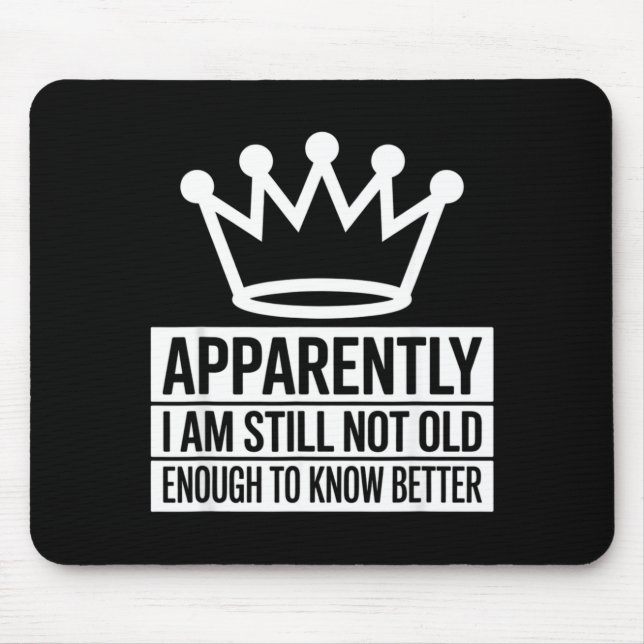 Funny Apparently I Am Still Not Old Enough To Know Mousepad (Vorne)
