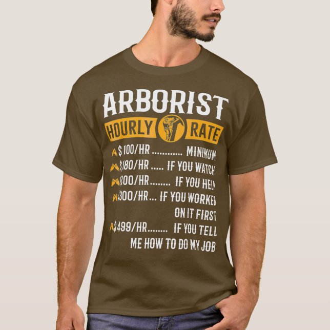 Funny Arborist gibt willkürliche Stundensätze T-Shirt (Vorderseite)