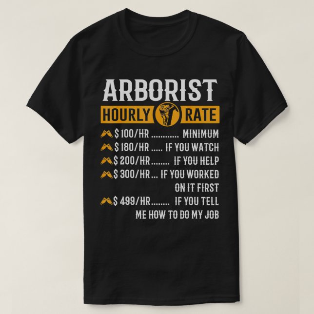 Funny Arborist gibt willkürliche Stundensätze T-Shirt (Design vorne)