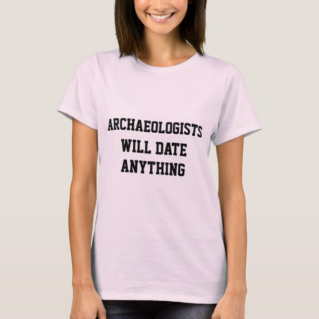 Funny Archäologen werden jedem Witz trotzen T-Shirt (Vorderseite)