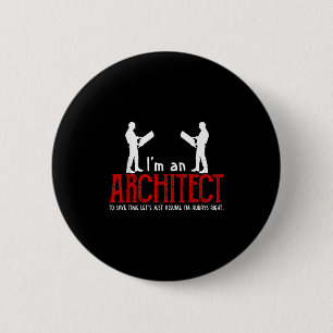 Funny Architect Sprichwort Ume Ich bin immer das r Button