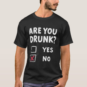 Funny are you Betrunken Checklist - Spaß trinken T-Shirt