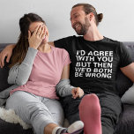 Funny Arguments T-Shirt<br><div class="desc">Funny Arguments T - Shirt</div>