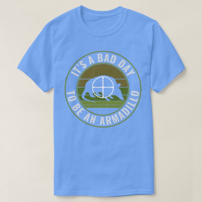 Funny Armadillo Hunter Bad Day to Be a Armadillo H T-Shirt (Design vorne)