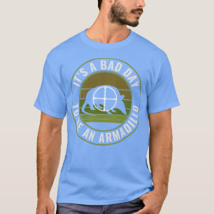 Funny Armadillo Hunter Bad Day to Be a Armadillo H T-Shirt