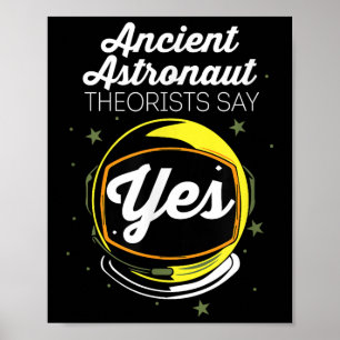 Funny Astronaut Say Theory Ancient Yes Theorist Poster