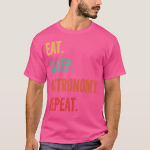 Funny Astronomy Geschenk Essen Schlaf Astronomie W T-Shirt