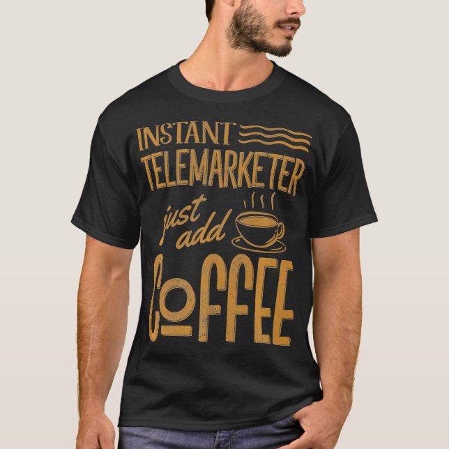 Funny Augenblick Telemarketer Just Add Coffee Sale T-Shirt (Vorderseite)