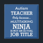 Funny Autisan Special Needs Teacher Magnet<br><div class="desc">Dieser lustige Magnet sagt Autism Teacher, nur weil Multitasking Ninja kein wirklicher Titel ist. Dieser Magnet kann personalisiert sein, um zu sagen, Lehrer für besondere Bedürfnisse, Dozent für Down-Syndrom, oder auch nur ein allgemeiner Speziallehrer. Der Hintergrund ist blau, Sie können ihn jedoch ändern, indem Sie auf Anpassen klicken. Lass mir,...</div>