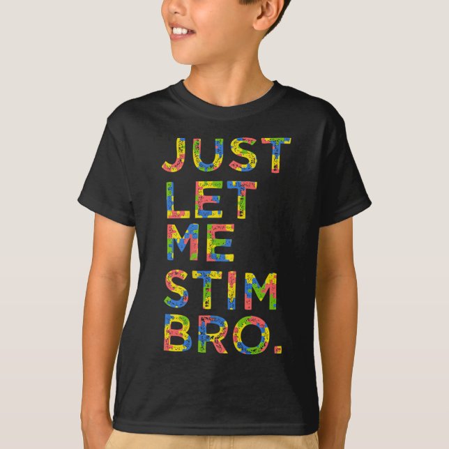 Funny Autism Awareness Month Just Lass Me Stim Bro T-Shirt (Vorderseite)