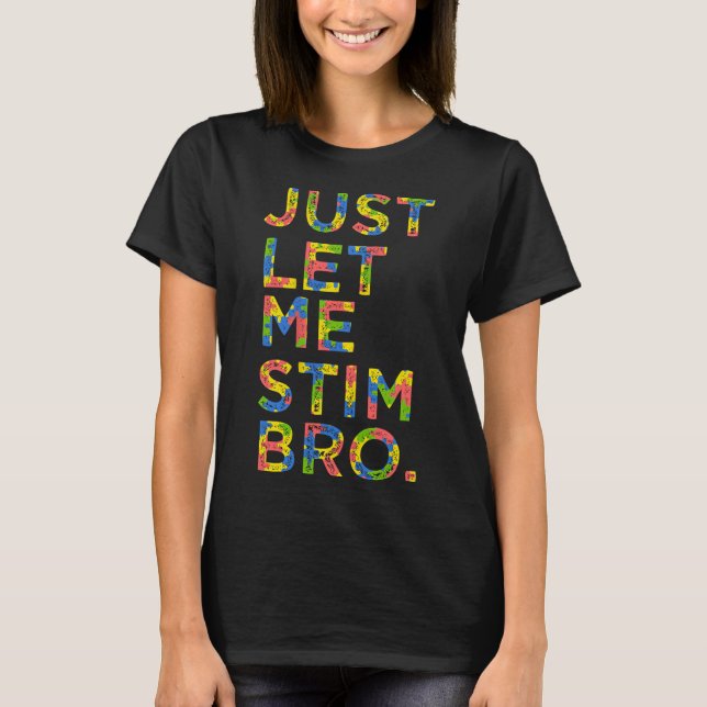 Funny Autism Awareness Month Just Lass Me Stim Bro T-Shirt (Vorderseite)