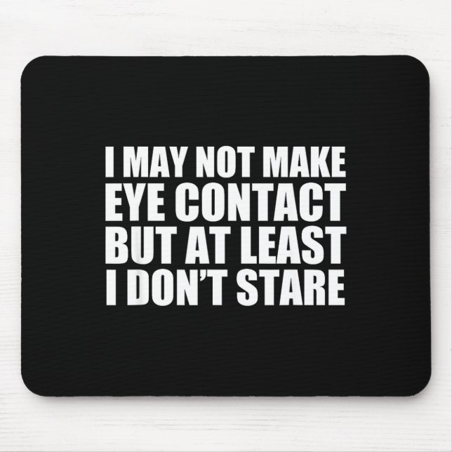 Funny Autism Sarcasm I May Not Make Eye Contact Do Mousepad (Vorne)