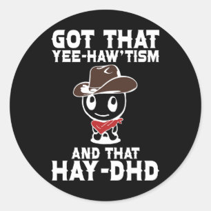 Funny Autism Shirt Got, dass Yehaw'tism und Hay d Runder Aufkleber