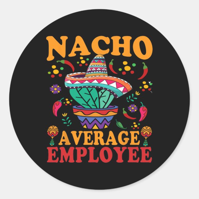 Funny Average Employee Nacho Average Employee Mexi Runder Aufkleber (Vorderseite)