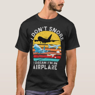 Funny Aviation Zitat I Don't Snore I Dream I are a T-Shirt