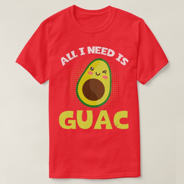 Funny Avocado Lover Alles was ich brauche ist Guac T-Shirt (Design vorne)