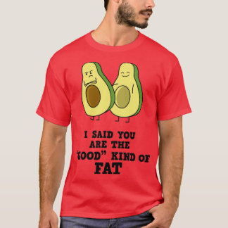 Funny Avocado, sagte ich, du bist die gute Art Fet T-Shirt