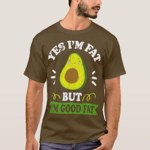 Funny Avocado Yes Im Fat aber Im Good Fat Niedlich T-Shirt
