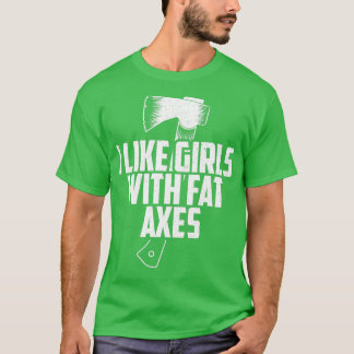Funny Ax wirbeln Ich mag Mädchen mit Fett-Axt-Druc T-Shirt