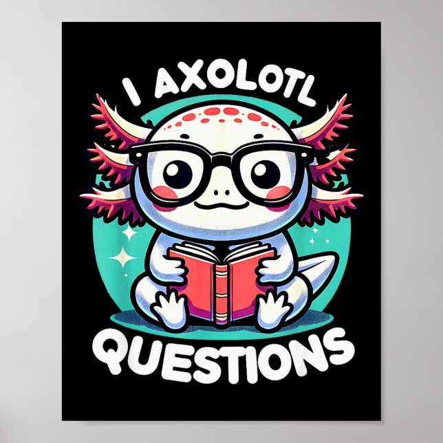 Funny Axolotl Questions Cute Axolotl  Poster (Vorne)