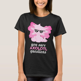 Funny Axolotl Questions T - Shirt