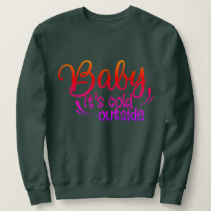 Funny Baby seine kalte draußen Weihnachten Sweatshirt