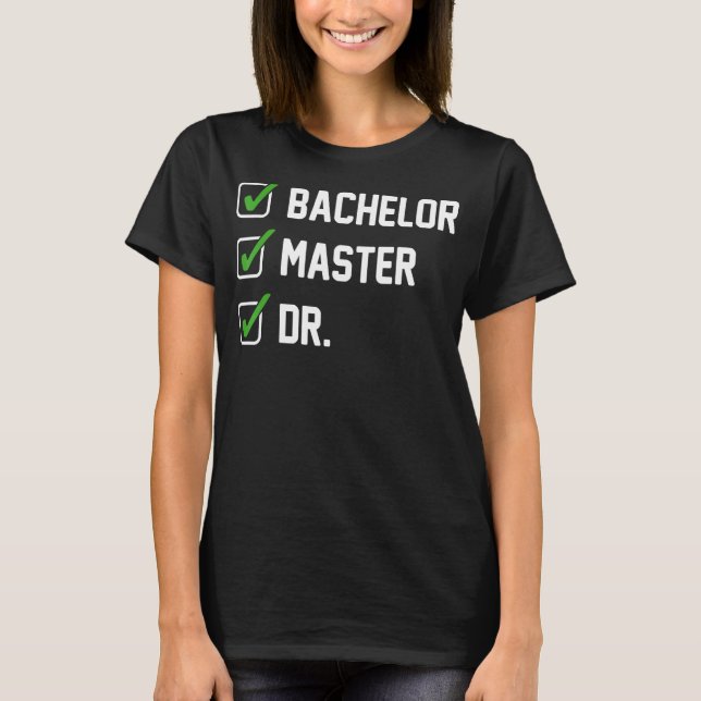 FUNNY Bachelor Master Doktortitel Dr. Phd Geschenk T-Shirt (Vorderseite)