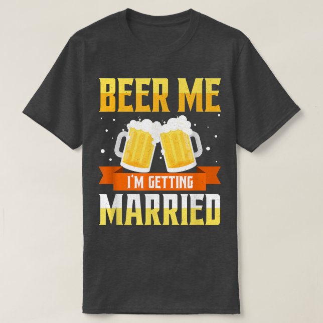 Funny Bachelor Party Beer Me Im Get Married Me T-Shirt (Design vorne)