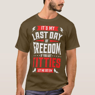 Funny Bachelor Party Mein letzter Tag der Freiheit T-Shirt
