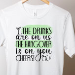Funny bachelorette Drink T - Shirt<br><div class="desc">Funny Bacholorette Drinking T - Shirt mit den Getränken sind auf uns,  der Kater ist auf Ihnen. Ein Spaß zum Shirt für die Braut zu sein,  bei ihrem Bacholorette-Party zu tragen.</div>